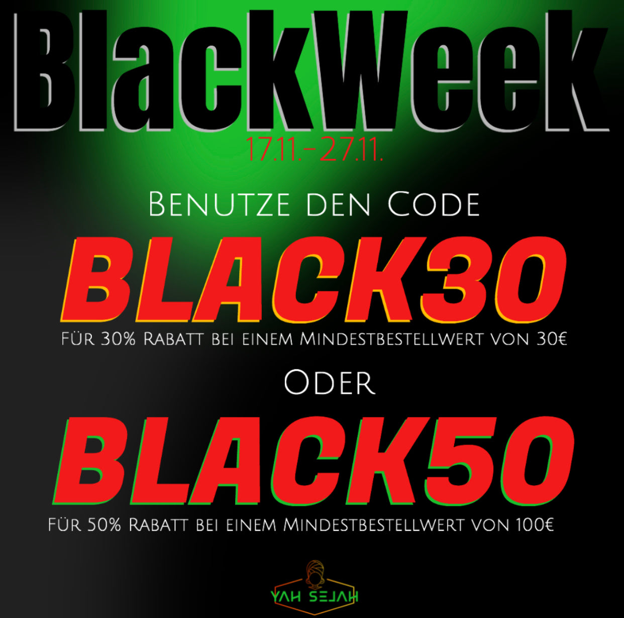 Benutze den Rabattcode BLACK30 für 30% Rabatt ab einen Mindestbestellwert von 30€ der benutze den Rabattcode BLACK50 und spare 50% ab einen Bestellwert von 100€